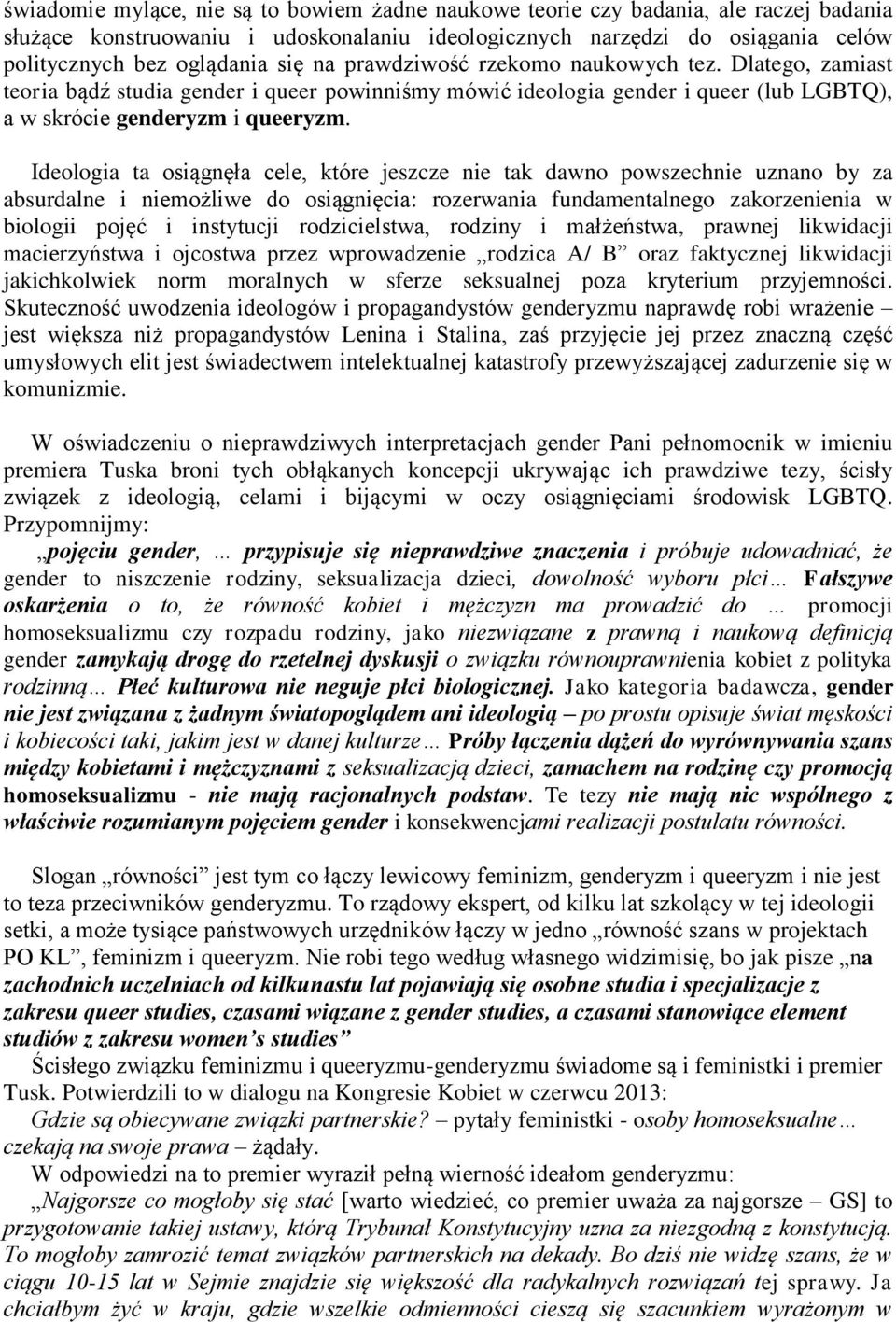 Ideologia ta osiągnęła cele, które jeszcze nie tak dawno powszechnie uznano by za absurdalne i niemożliwe do osiągnięcia: rozerwania fundamentalnego zakorzenienia w biologii pojęć i instytucji