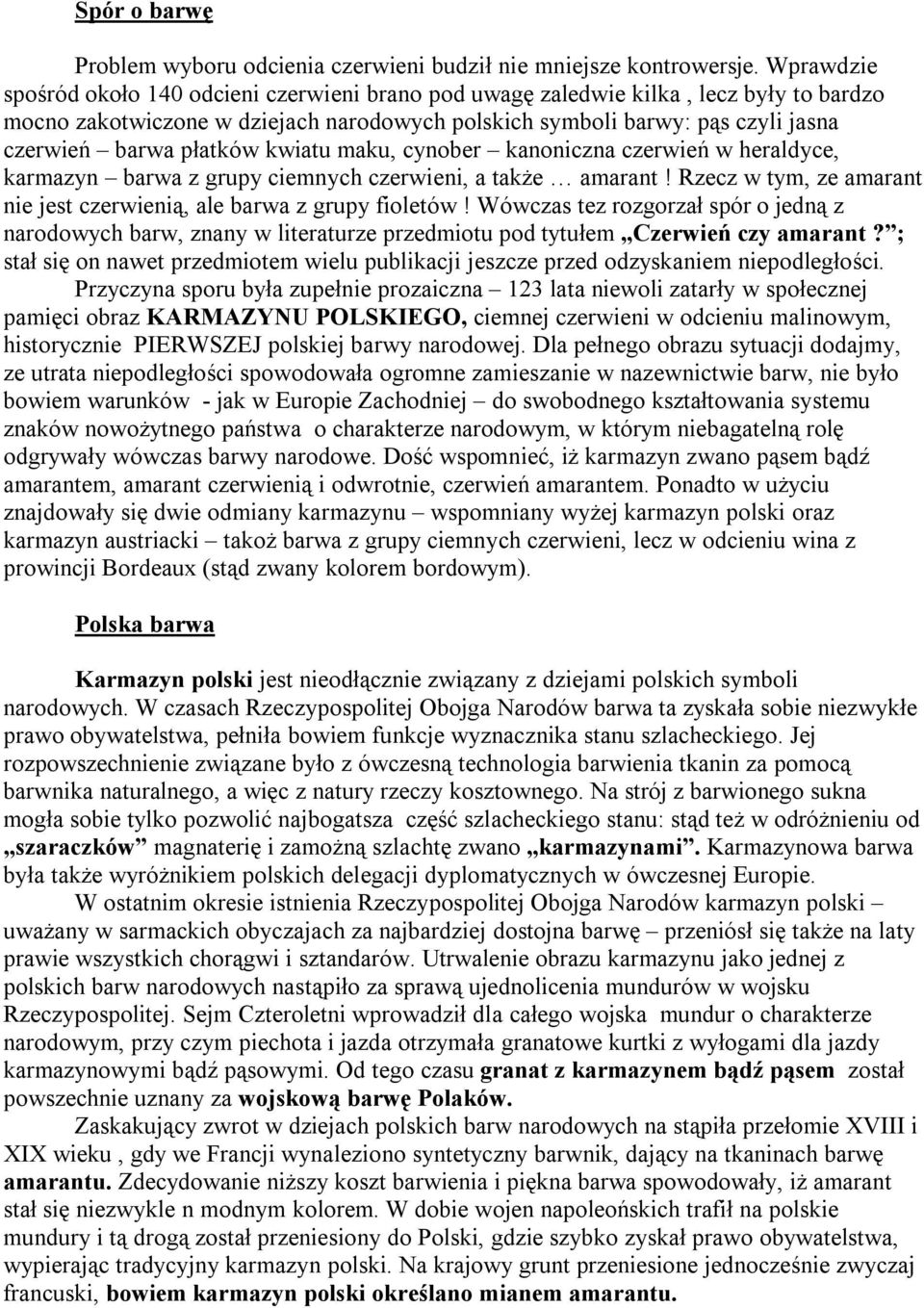 płatków kwiatu maku, cynober kanoniczna czerwień w heraldyce, karmazyn barwa z grupy ciemnych czerwieni, a także amarant! Rzecz w tym, ze amarant nie jest czerwienią, ale barwa z grupy fioletów!