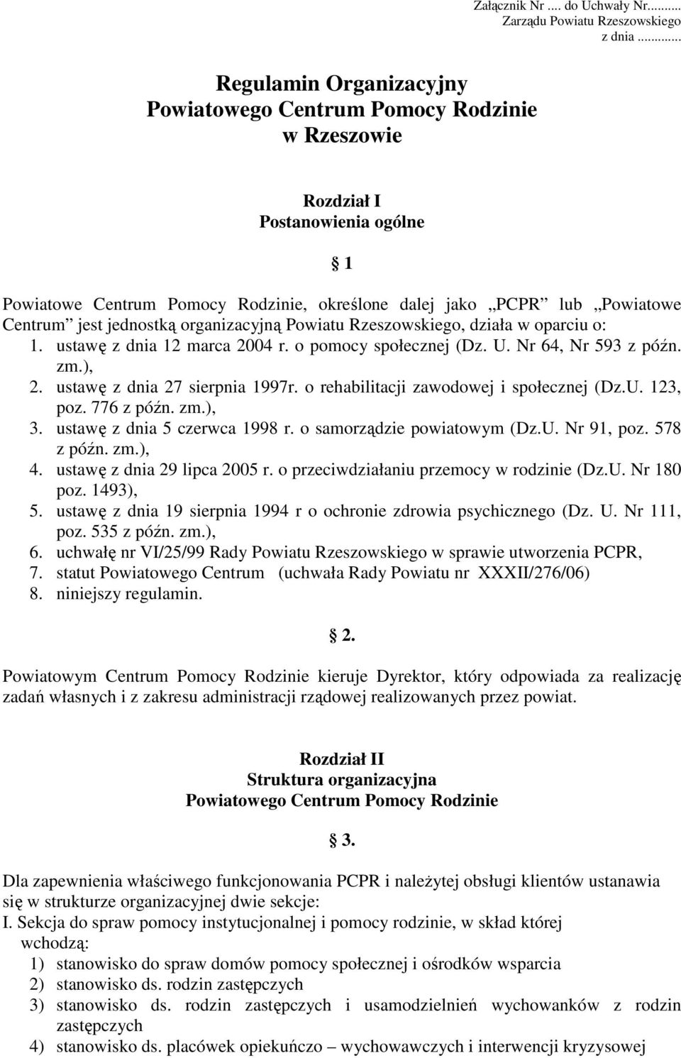 jednostką organizacyjną Powiatu Rzeszowskiego, działa w oparciu o: 1. ustawę z dnia 12 marca 2004 r. o pomocy społecznej (Dz. U. Nr 64, Nr 593 z późn. zm.), 2. ustawę z dnia 27 sierpnia 1997r.