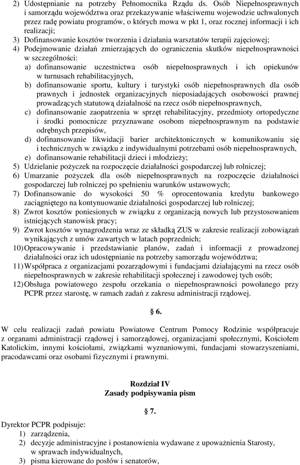 Dofinansowanie kosztów tworzenia i działania warsztatów terapii zajęciowej; 4) Podejmowanie działań zmierzających do ograniczenia skutków niepełnosprawności w szczególności: a) dofinansowanie