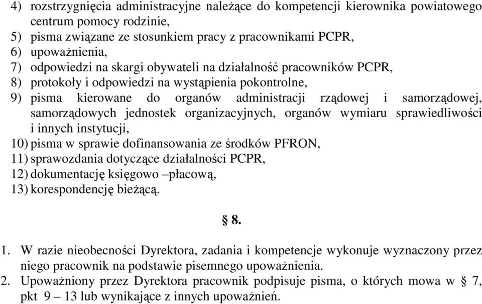 organizacyjnych, organów wymiaru sprawiedliwości i innych instytucji, 10) pisma w sprawie dofinansowania ze środków PFRON, 11) sprawozdania dotyczące działalności PCPR, 12) dokumentację księgowo