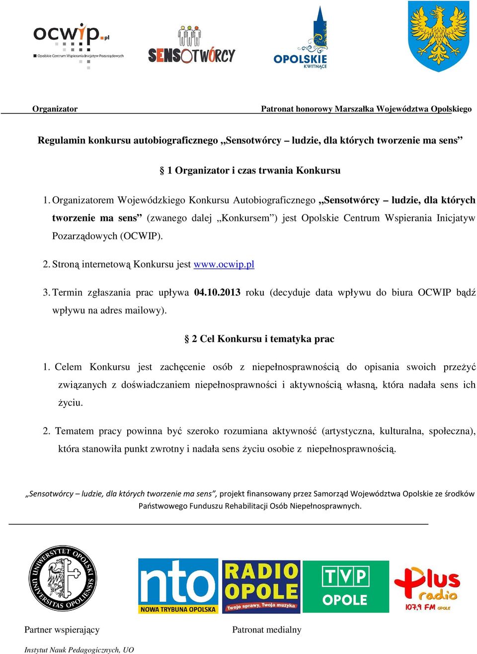 2. Stroną internetową Konkursu jest www.ocwip.pl 3. Termin zgłaszania prac upływa 04.10.2013 roku (decyduje data wpływu do biura OCWIP bądź wpływu na adres mailowy). 2 Cel Konkursu i tematyka prac 1.