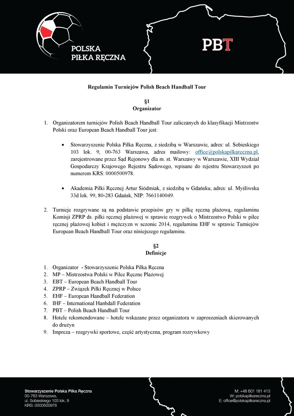 adres: ul. Sobieskiego 103 lok. 9, 00-763 Warszawa, adres mailowy: office@polskapilkareczna.pl, zarejestrowane przez Sąd Rejonowy dla m. st.