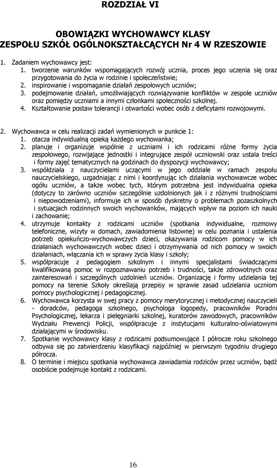 pdejmwanie działań, umżliwiających rzwiązywanie knfliktów w zesple uczniów raz pmiędzy uczniami a innymi człnkami spłecznści szklnej. 4.