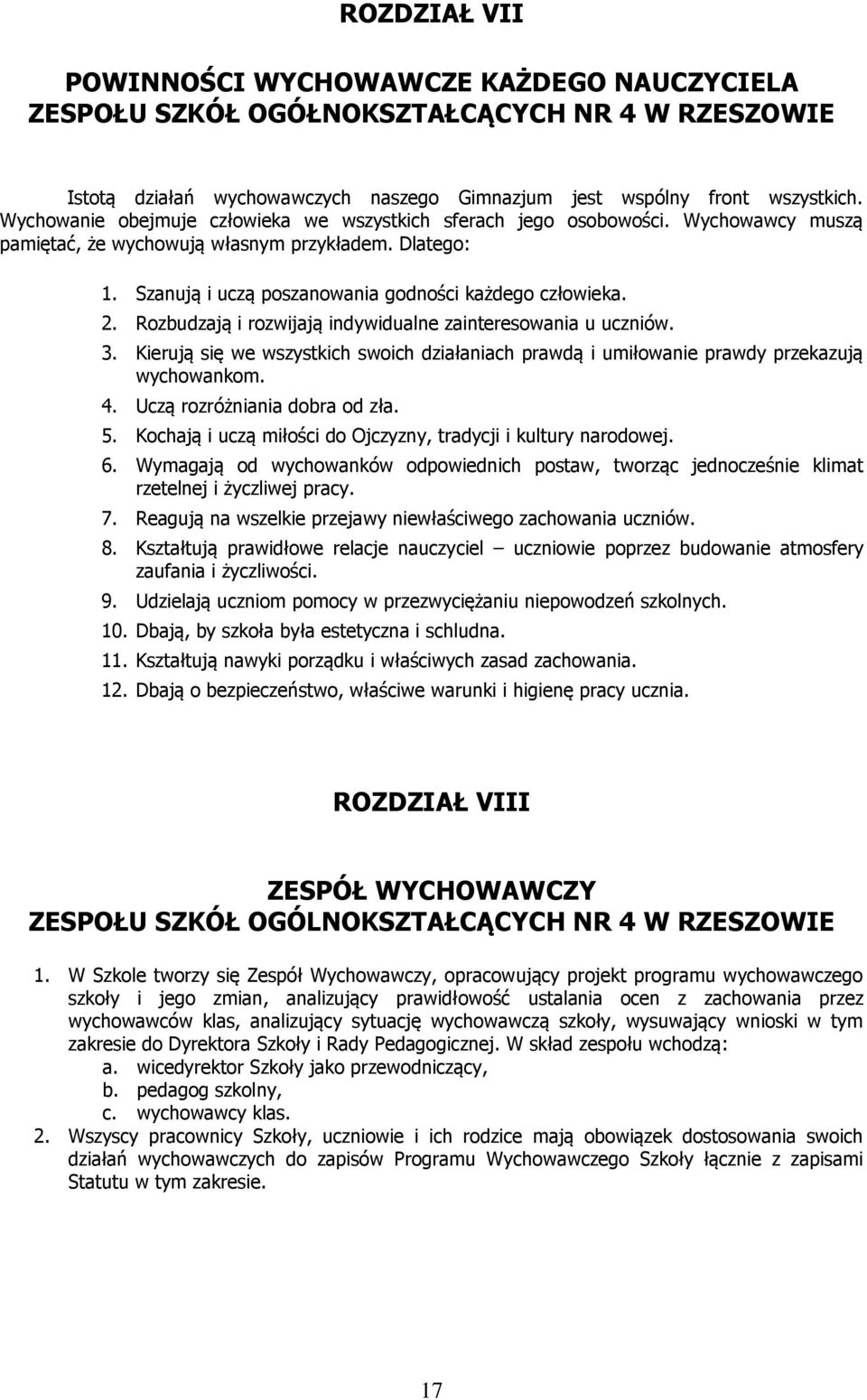 Rzbudzają i rzwijają indywidualne zaintereswania u uczniów. 3. Kierują się we wszystkich swich działaniach prawdą i umiłwanie prawdy przekazują wychwankm. 4. Uczą rzróżniania dbra d zła. 5.