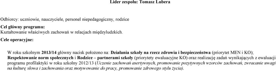 Cele opercjne: W szkolnm 2013/14 główn ncisk położono n: Dziłni szkoł n rzecz zdrowi i bezpieczeństw (priortet MEN i KO); Respektownie norm