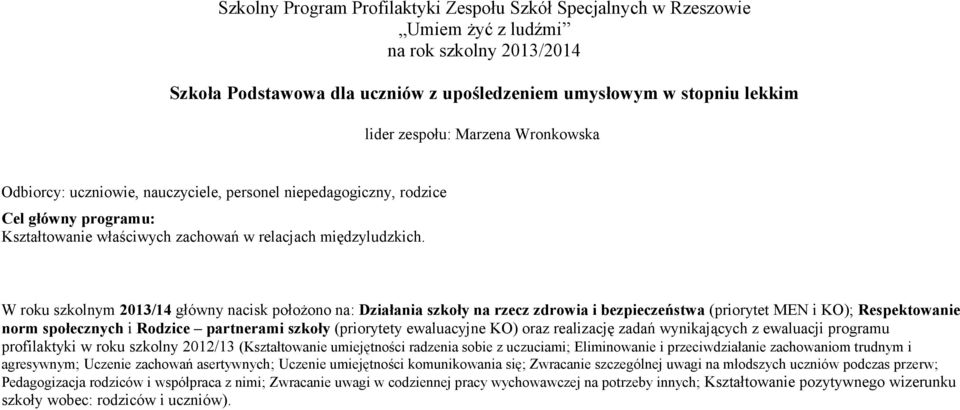 W szkolnm 2013/14 główn ncisk położono n: Dziłni szkoł n rzecz zdrowi i bezpieczeństw (priortet MEN i KO); Respektownie norm społecznch i Rodzice prtnermi szkoł (priortet ewlucjne KO) orz relizcję