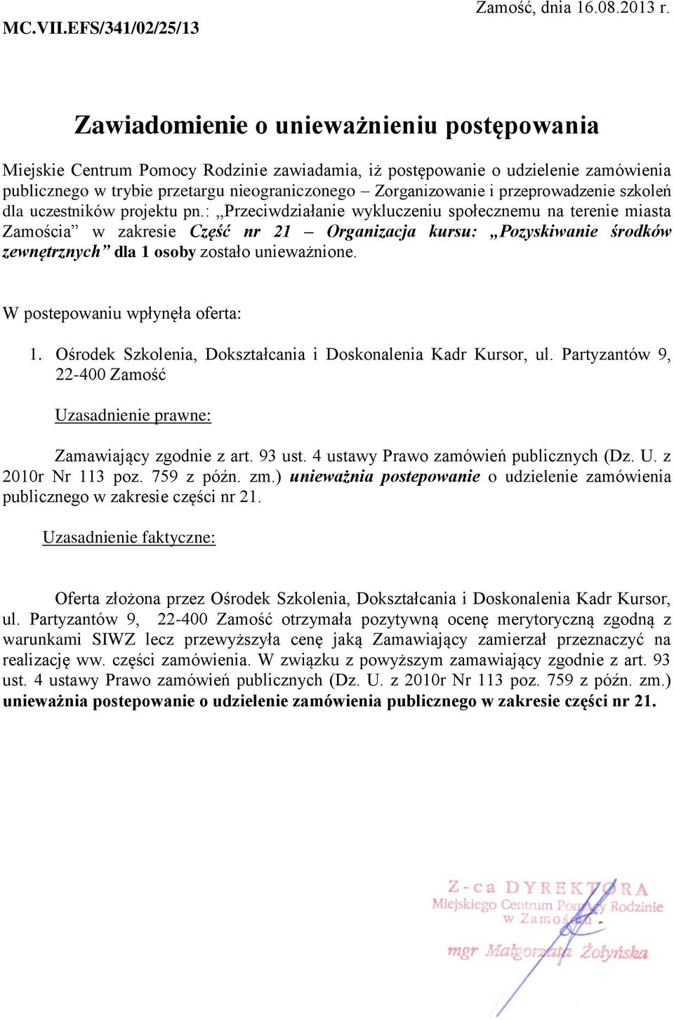 ) unieważnia postepowanie o udzielenie zamówienia publicznego w zakresie części nr 21.