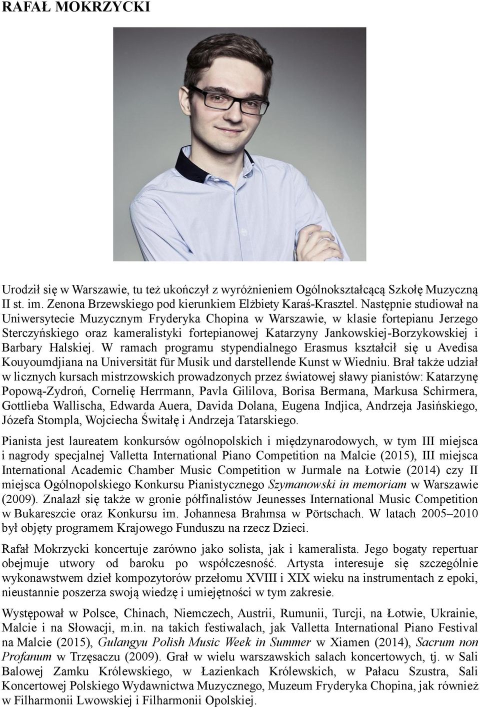 Halskiej. W ramach programu stypendialnego Erasmus kształcił się u Avedisa Kouyoumdjiana na Universität für Musik und darstellende Kunst w Wiedniu.
