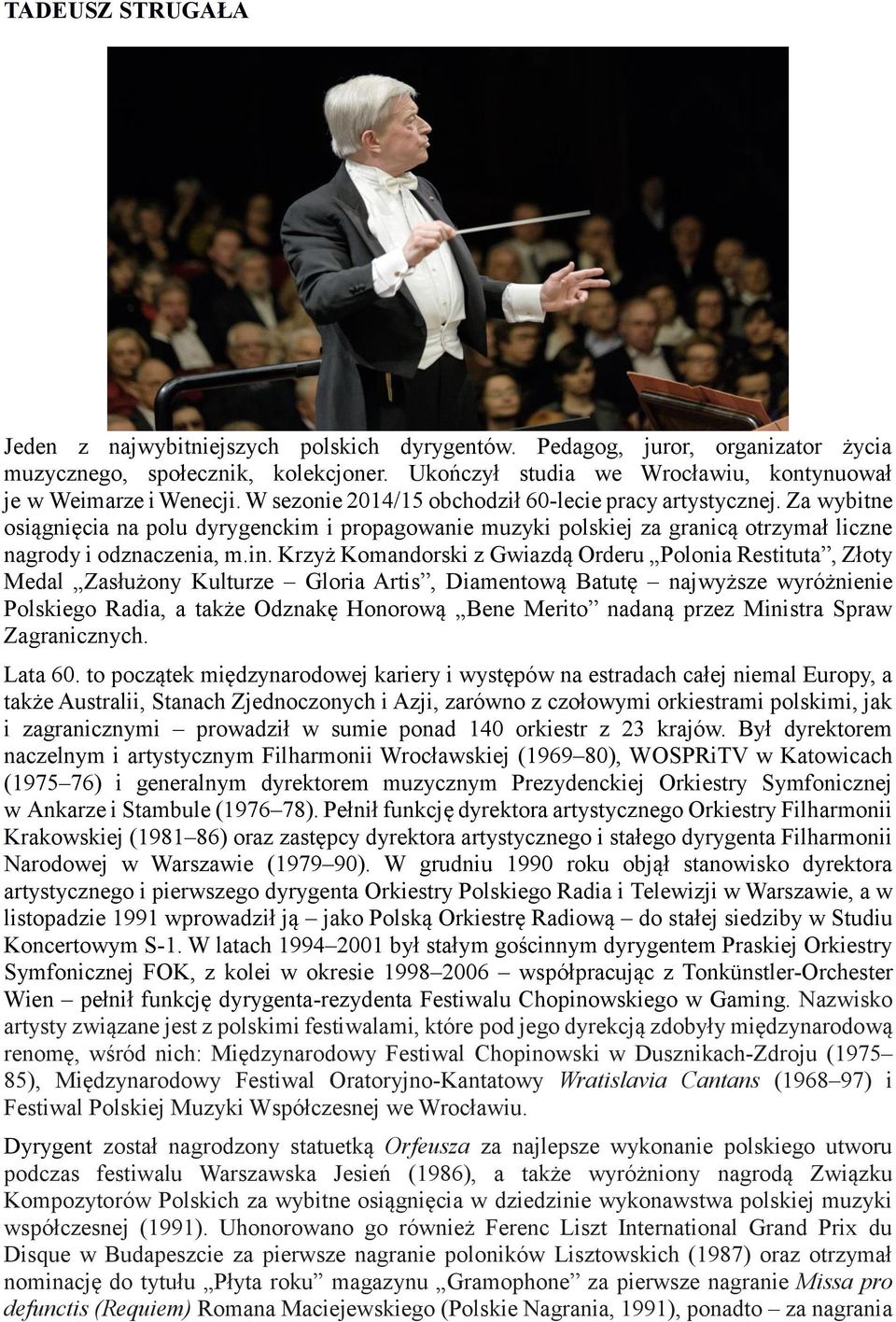 Za wybitne osiągnięcia na polu dyrygenckim i propagowanie muzyki polskiej za granicą otrzymał liczne nagrody i odznaczenia, m.in.