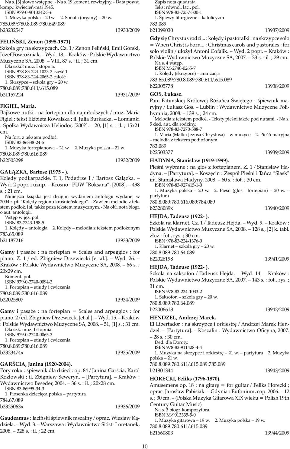 VIII, 87 s. : il. ; 31 cm. Dla szkół muz. I stopnia. ISBN 978-83-224-1023-3 część 1 ISBN 978-83-224-2065-2 całość 1. Skrzypce szkoła gry 20 w. b21157224 13931/2009 FIGIEL, Maria.