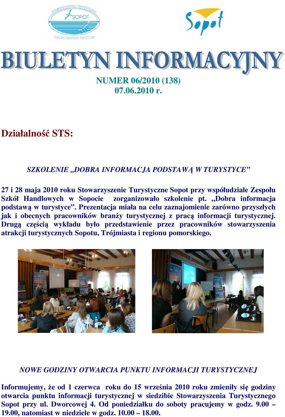 pt. Dobra informacja podstawą w turystyce. Prezentacja miała na celu zaznajomienie zarówno przyszłych jak i obecnych pracowników branŝy turystycznej z pracą informacji turystycznej.