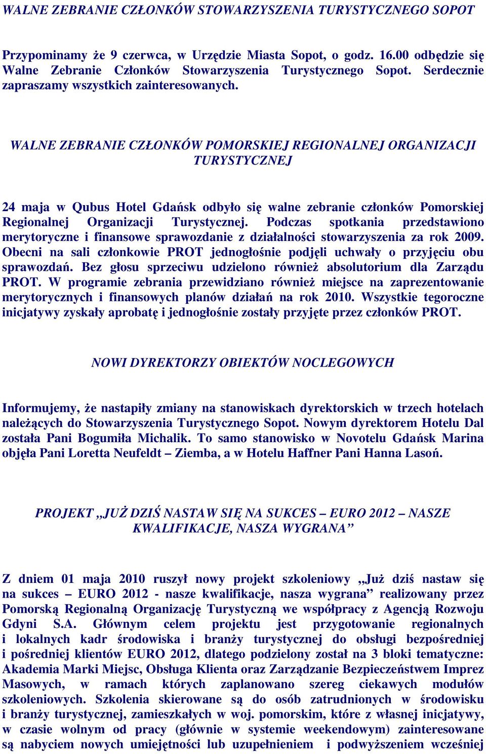 WALNE ZEBRANIE CZŁONKÓW POMORSKIEJ REGIONALNEJ ORGANIZACJI TURYSTYCZNEJ 24 maja w Qubus Hotel Gdańsk odbyło się walne zebranie członków Pomorskiej Regionalnej Organizacji Turystycznej.