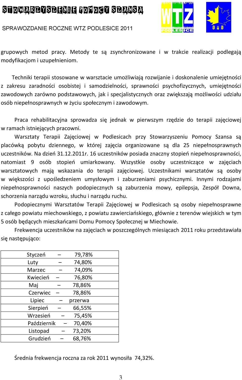 zarówno podstawowych, jak i specjalistycznych oraz zwiększają możliwości udziału osób niepełnosprawnych w życiu społecznym i zawodowym.