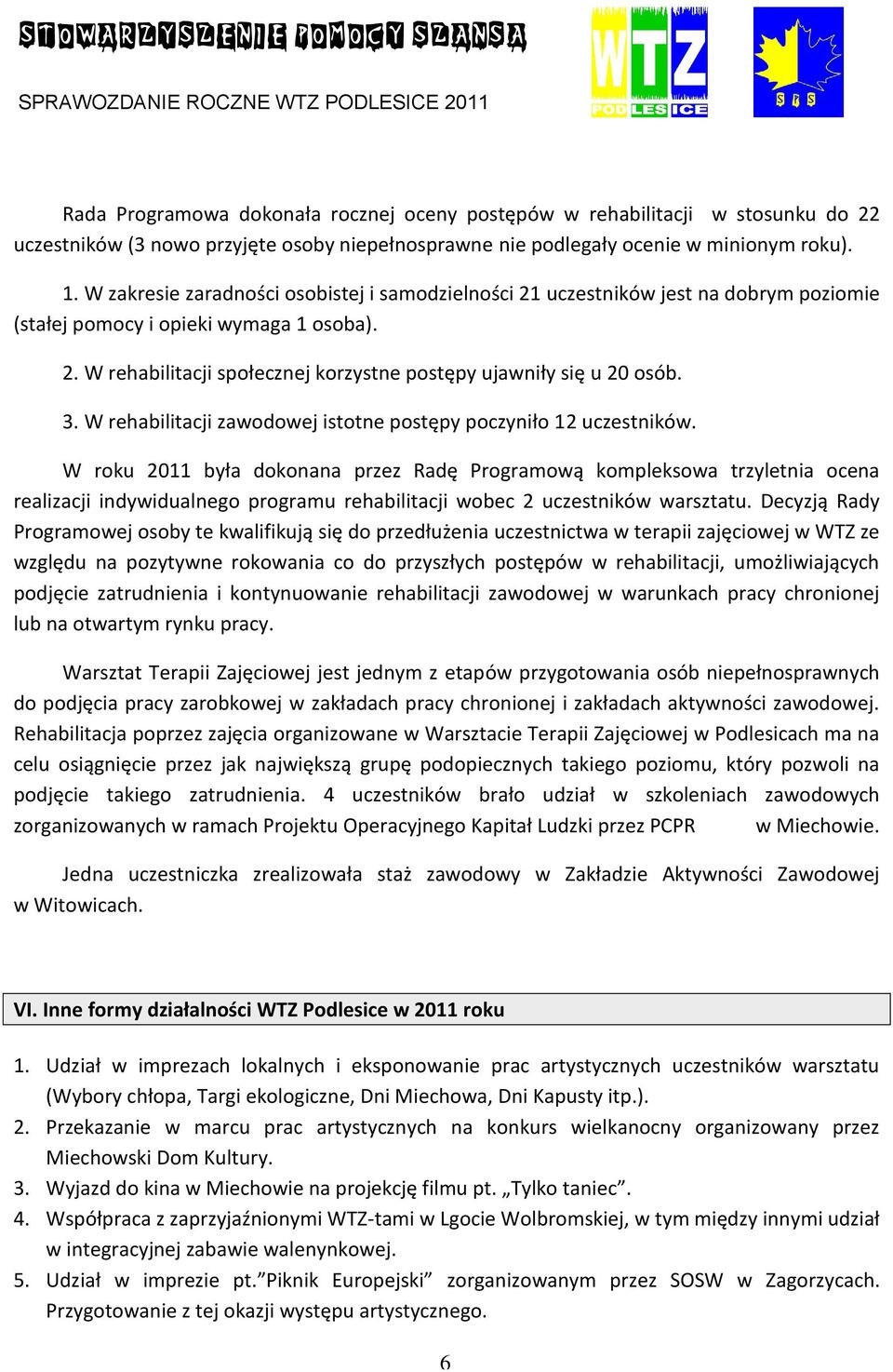 3. W rehabilitacji zawodowej istotne postępy poczyniło 12 uczestników.