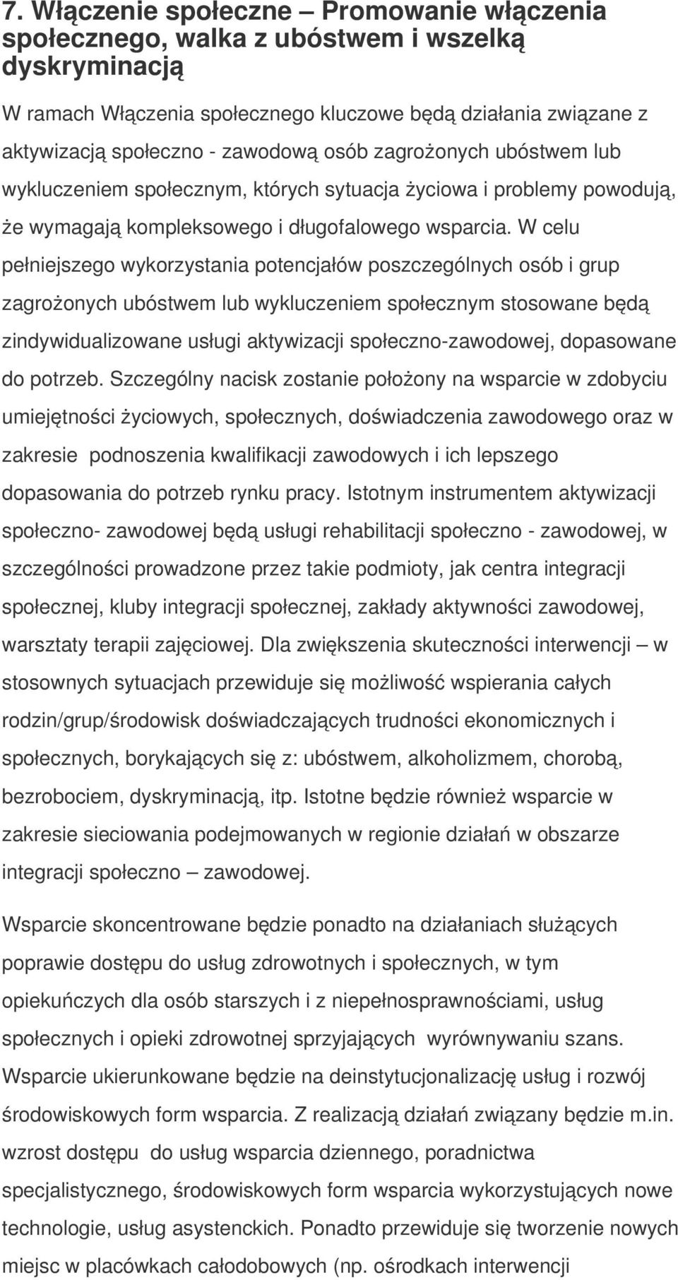 W celu pełniejszego wykorzystania potencjałów poszczególnych osób i grup zagrożonych ubóstwem lub wykluczeniem społecznym stosowane będą zindywidualizowane usługi aktywizacji społeczno-zawodowej,