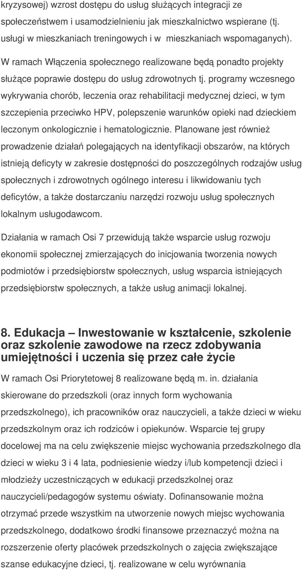 programy wczesnego wykrywania chorób, leczenia oraz rehabilitacji medycznej dzieci, w tym szczepienia przeciwko HPV, polepszenie warunków opieki nad dzieckiem leczonym onkologicznie i hematologicznie.