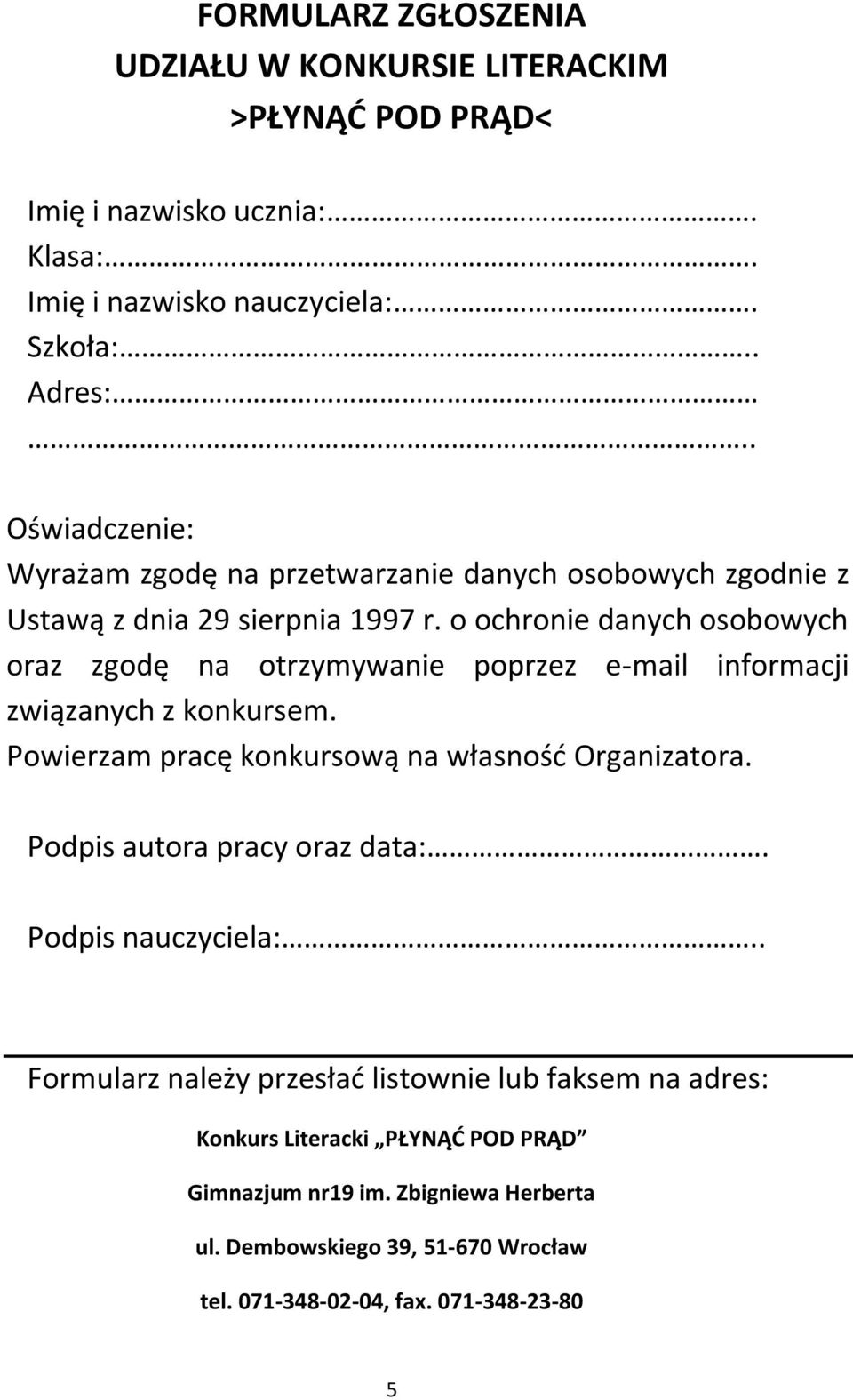 o ochronie danych osobowych oraz zgodę na otrzymywanie poprzez e-mail informacji związanych z konkursem. Powierzam pracę konkursową na własnośd Organizatora.