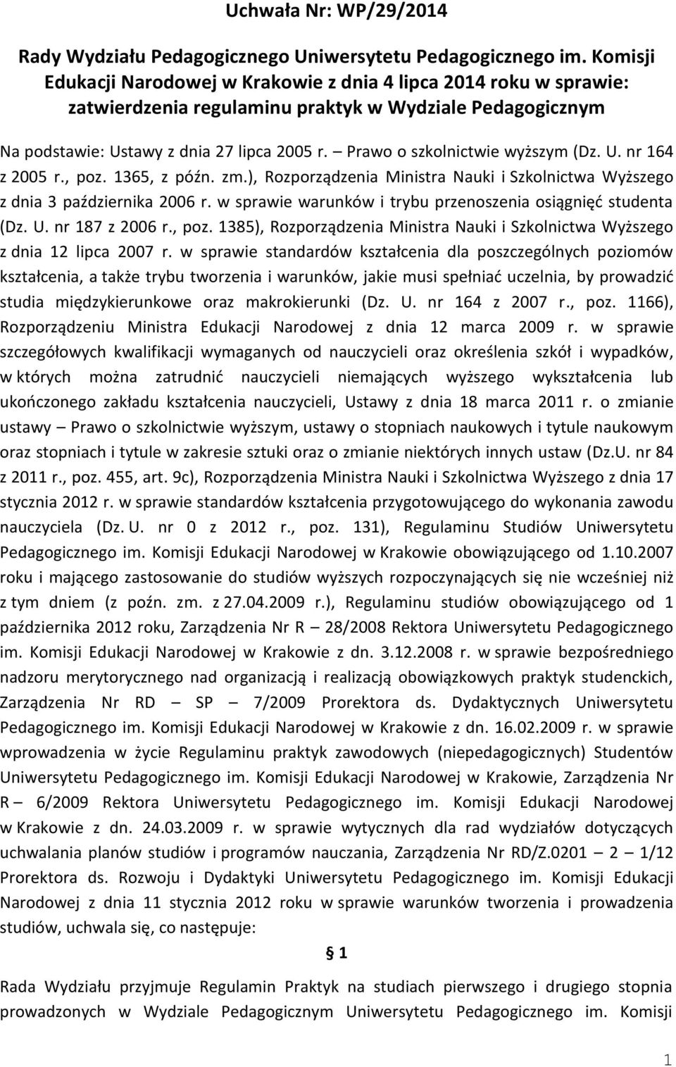 Prawo o szkolnictwie wyższym (Dz. U. nr 164 z 2005 r., poz. 1365, z późn. zm.), Rozporządzenia Ministra Nauki i Szkolnictwa Wyższego z dnia 3 października 2006 r.