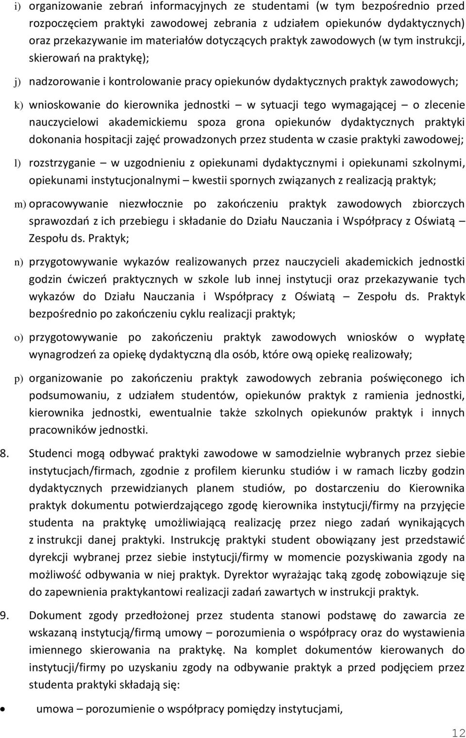 sytuacji tego wymagającej o zlecenie nauczycielowi akademickiemu spoza grona opiekunów dydaktycznych praktyki dokonania hospitacji zajęć prowadzonych przez studenta w czasie praktyki zawodowej; l)