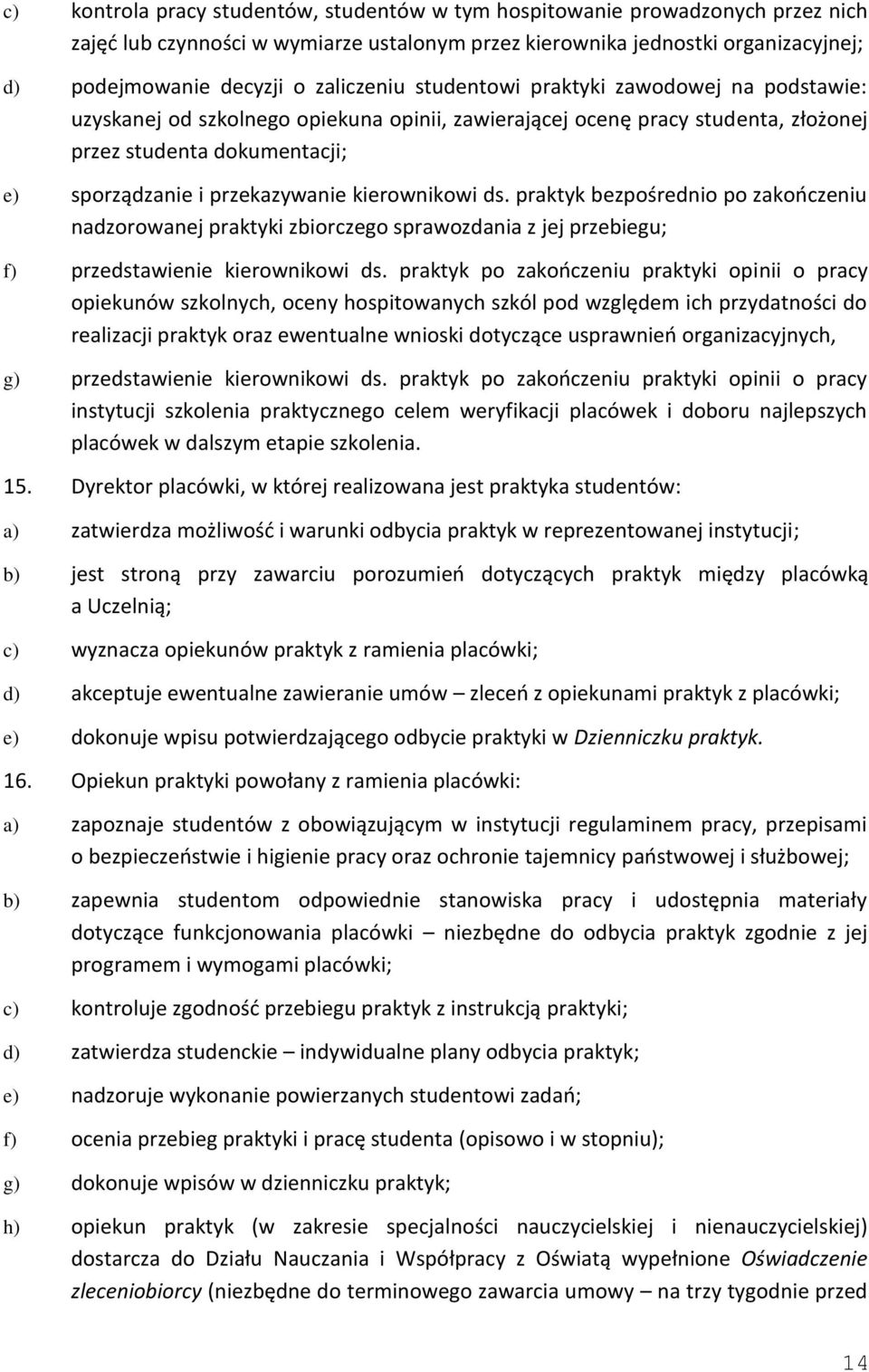 kierownikowi ds. praktyk bezpośrednio po zakończeniu nadzorowanej praktyki zbiorczego sprawozdania z jej przebiegu; f) przedstawienie kierownikowi ds.