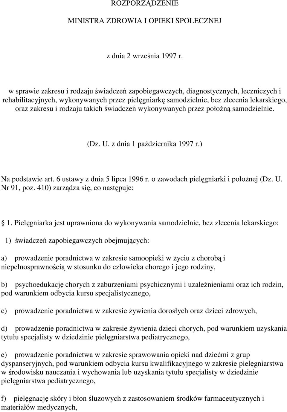 takich wiadcze wykonywanych przez połon samodzielnie. (Dz. U. z dnia 1 padziernika 1997 r.) Na podstawie art. 6 ustawy z dnia 5 lipca 1996 r. o zawodach pielgniarki i połonej (Dz. U. Nr 91, poz.