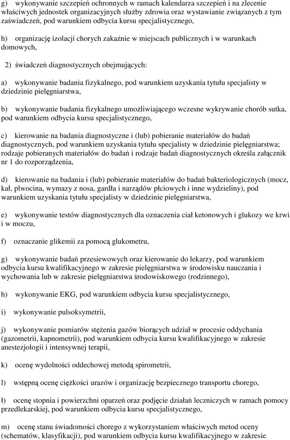 specjalisty w dziedzinie pielgniarstwa, b) wykonywanie badania fizykalnego umoliwiajcego wczesne wykrywanie chorób sutka, pod warunkiem odbycia kursu c) kierowanie na badania diagnostyczne i (lub)