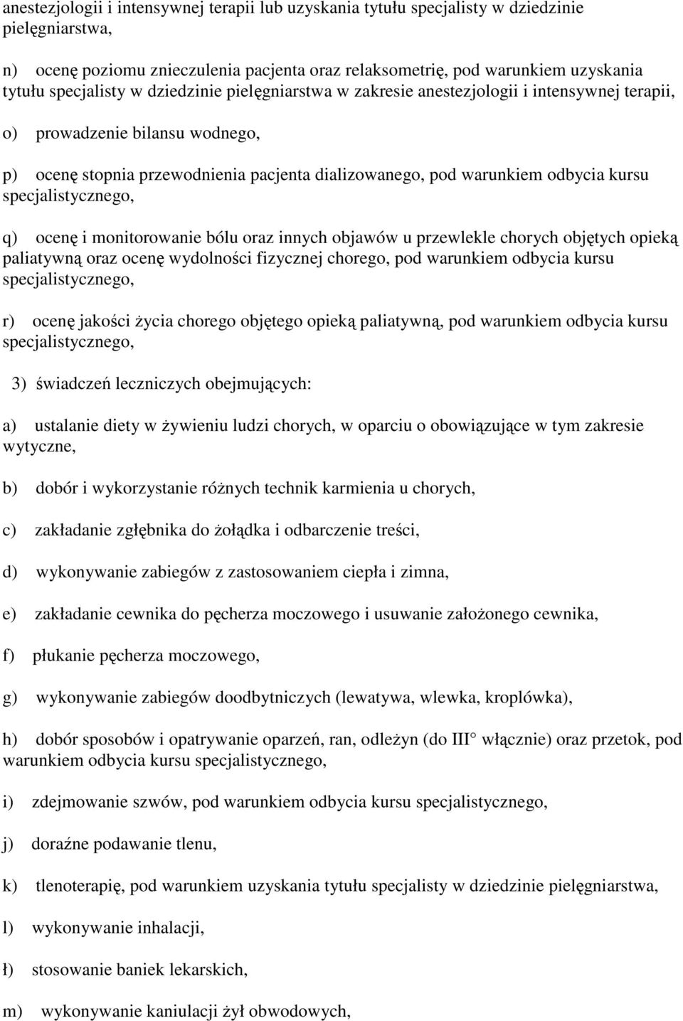 monitorowanie bólu oraz innych objawów u przewlekle chorych objtych opiek paliatywn oraz ocen wydolnoci fizycznej chorego, pod warunkiem odbycia kursu r) ocen jakoci ycia chorego objtego opiek