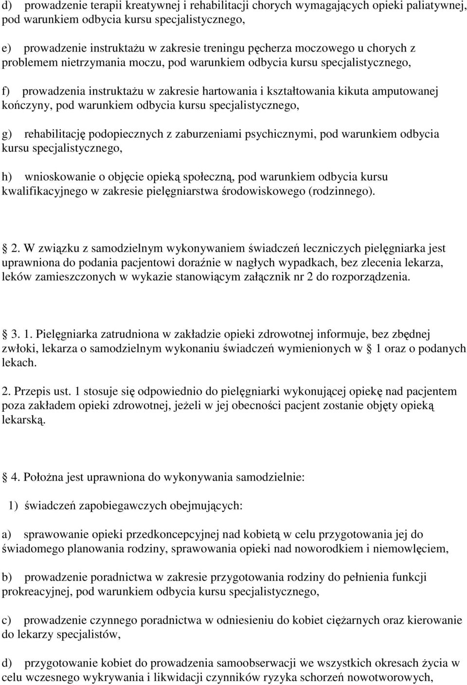 podopiecznych z zaburzeniami psychicznymi, pod warunkiem odbycia kursu h) wnioskowanie o objcie opiek społeczn, pod warunkiem odbycia kursu kwalifikacyjnego w zakresie pielgniarstwa rodowiskowego