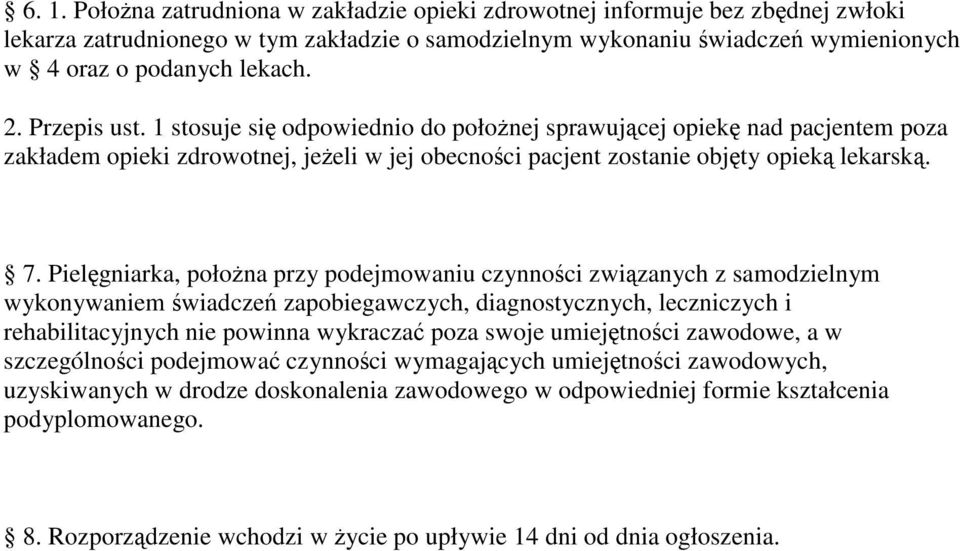 Pielgniarka, połona przy podejmowaniu czynnoci zwizanych z samodzielnym wykonywaniem wiadcze zapobiegawczych, diagnostycznych, leczniczych i rehabilitacyjnych nie powinna wykracza poza swoje