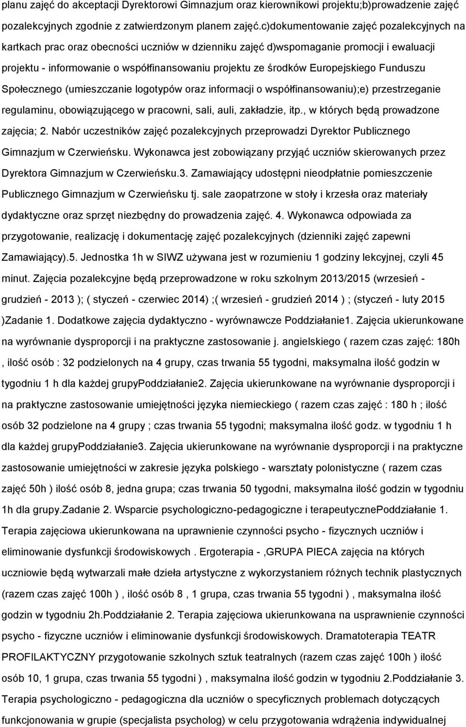 Europejskiego Funduszu Społecznego (umieszczanie logotypów oraz informacji o współfinansowaniu);e) przestrzeganie regulaminu, obowiązującego w pracowni, sali, auli, zakładzie, itp.