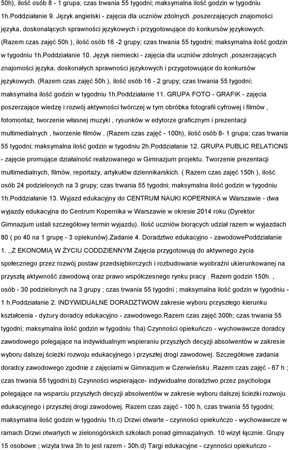 (Razem czas zajęć 50h ), ilość osób 16-2 grupy; czas trwania 55 tygodni; maksymalna ilość godzin w tygodniu 1h.Poddziałanie 10.
