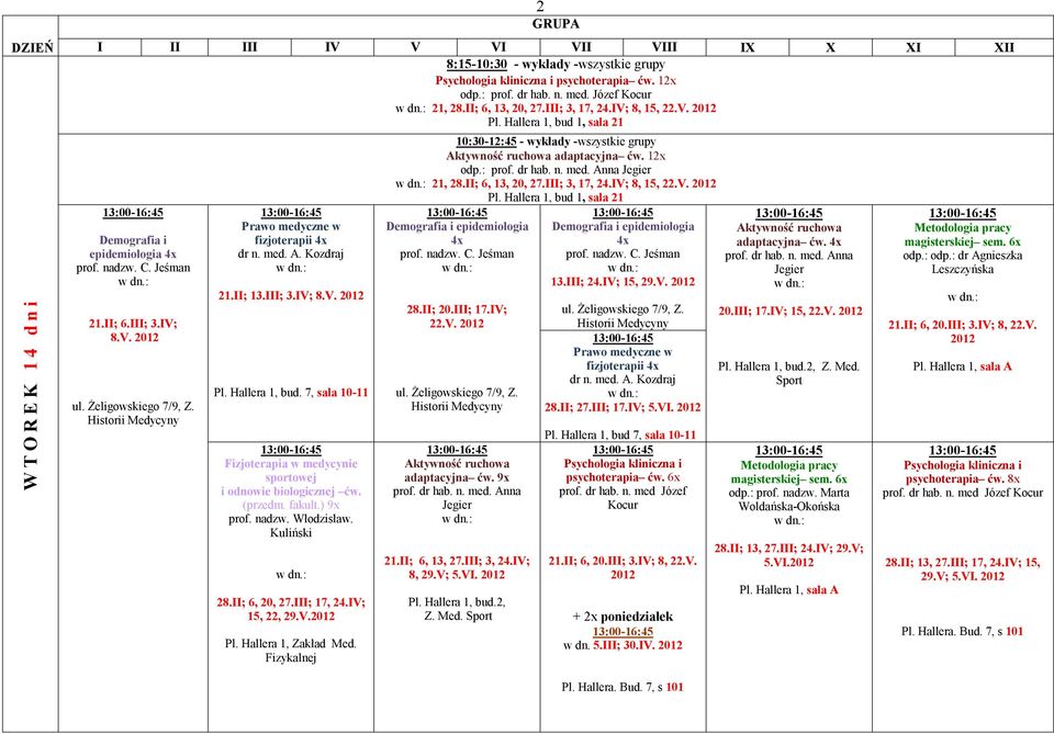 Fizykalnej 10:30-12:45 - wykłady -wszystkie grupy adaptacyjna ćw. 12x odp.: Anna 21, 28.II; 6, 13, 20, 27.III; 3, 17, 24.IV; 8, 15, 22.V. 28.II; 20.III; 17.IV; 22.V. Anna 21.II; 6, 13, 27.III; 3, 24.