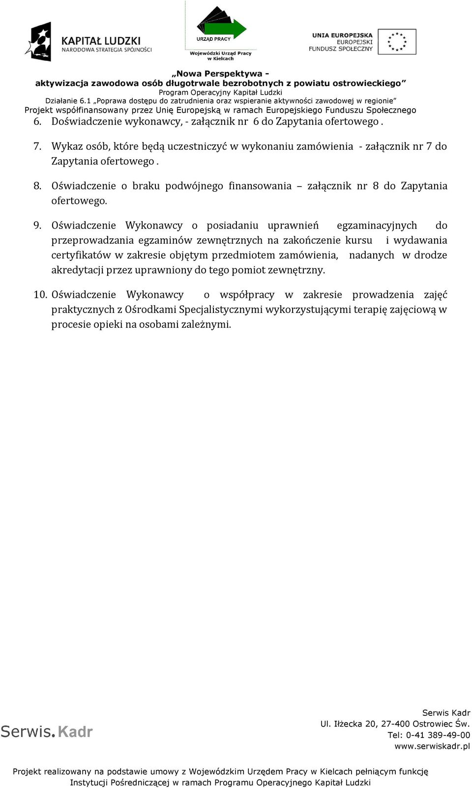 Oświadczenie Wykonawcy o posiadaniu uprawnień egzaminacyjnych do przeprowadzania egzaminów zewnętrznych na zakończenie kursu i wydawania certyfikatów w zakresie objętym