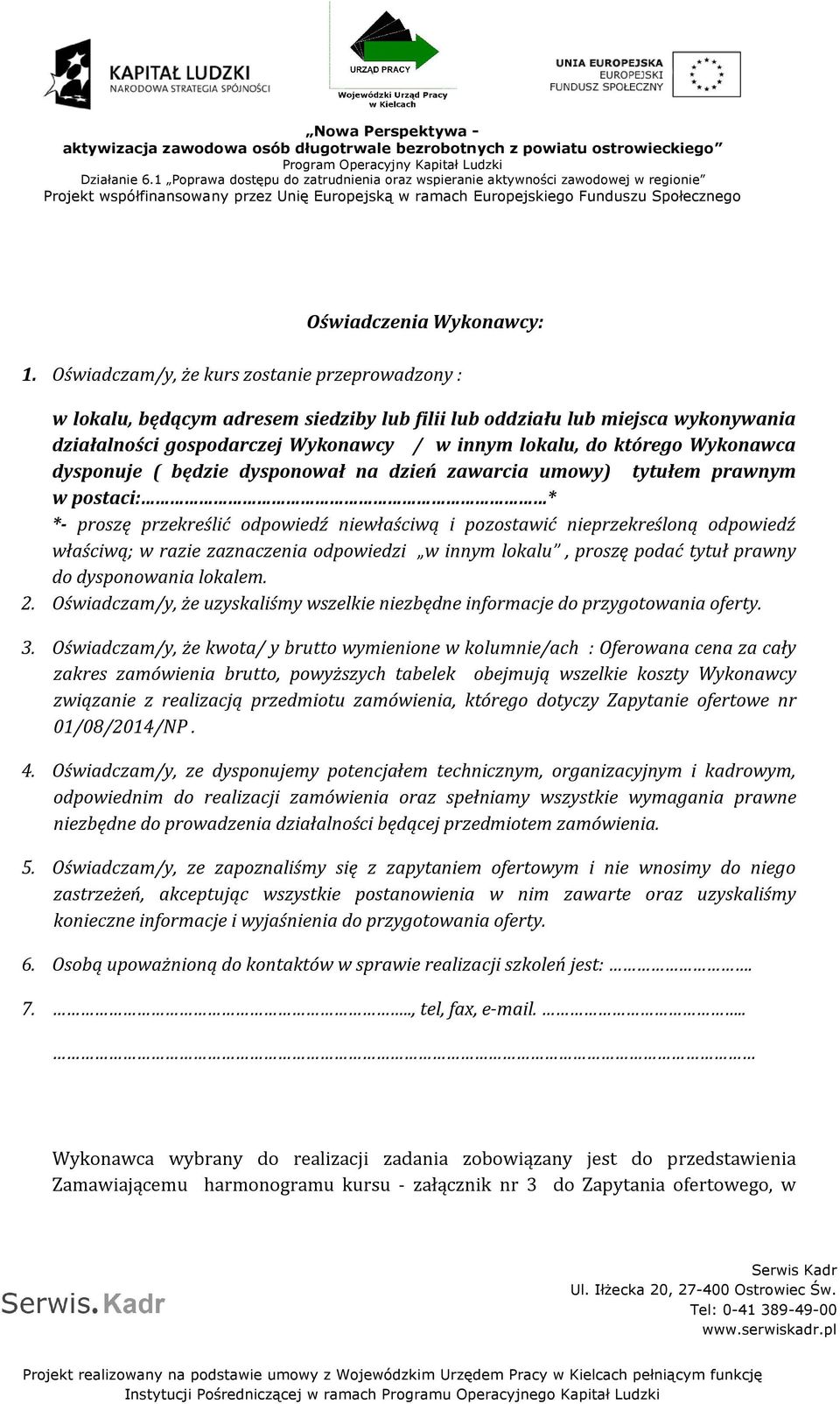 Wykonawca dysponuje ( będzie dysponował na dzień zawarcia umowy) tytułem prawnym w postaci: * *- proszę przekreślić odpowiedź niewłaściwą i pozostawić nieprzekreśloną odpowiedź właściwą; w razie