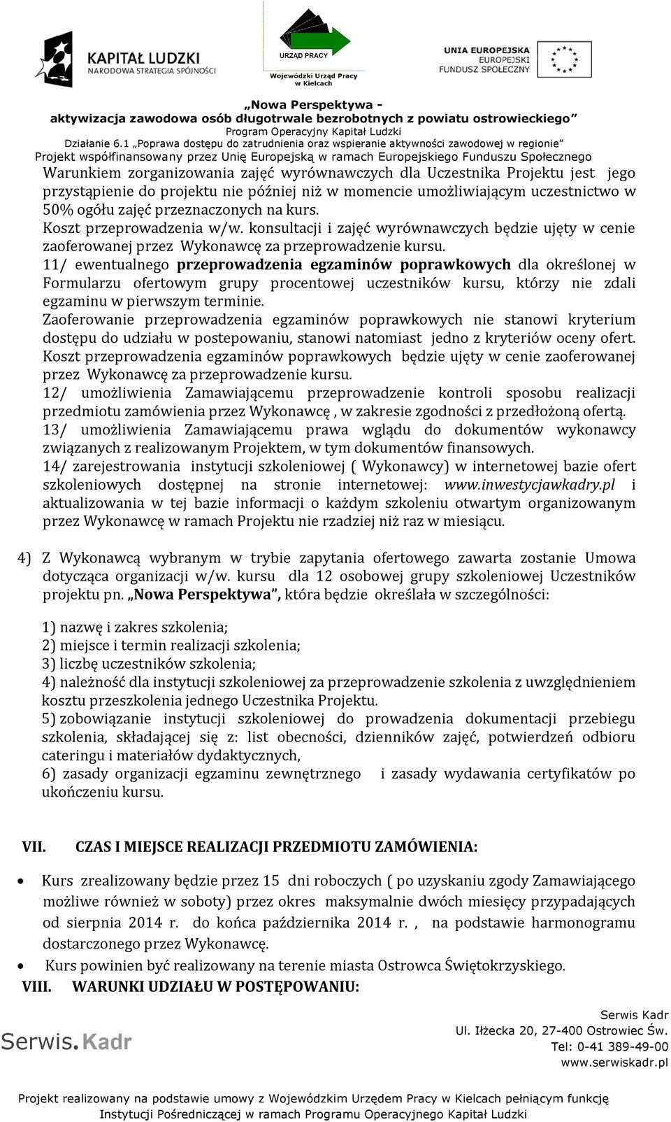 11/ ewentualnego przeprowadzenia egzaminów poprawkowych dla określonej w Formularzu ofertowym grupy procentowej uczestników kursu, którzy nie zdali egzaminu w pierwszym terminie.