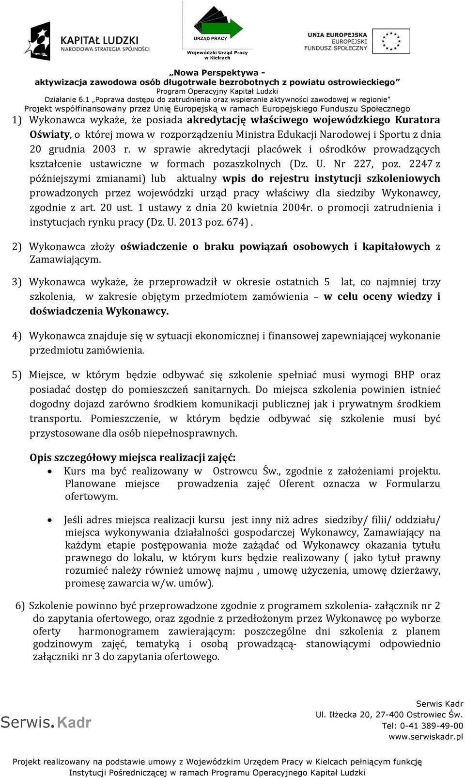 2247 z późniejszymi zmianami) lub aktualny wpis do rejestru instytucji szkoleniowych prowadzonych przez wojewódzki urząd pracy właściwy dla siedziby Wykonawcy, zgodnie z art. 20 ust.