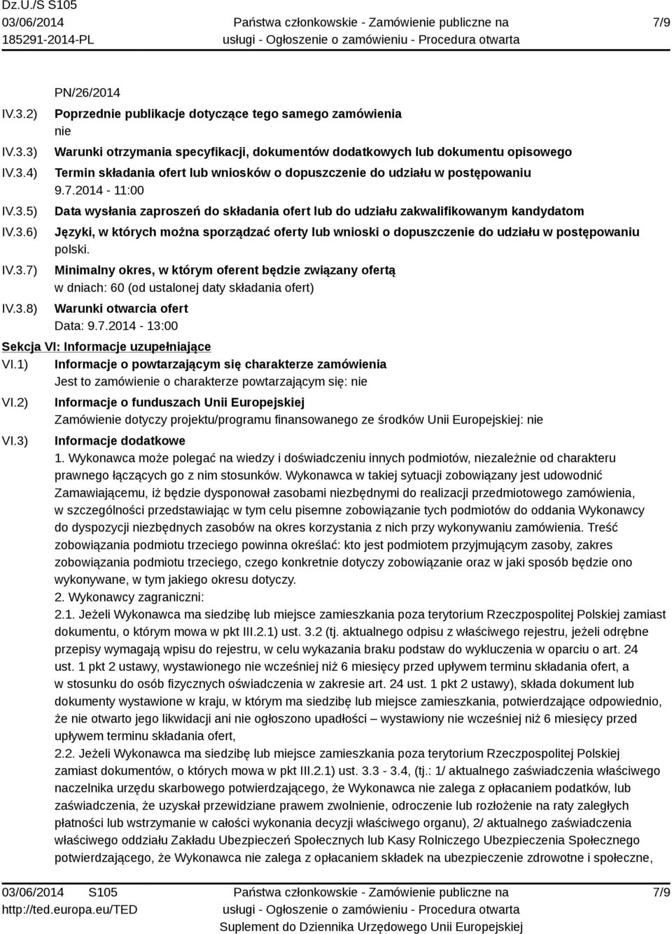 3) IV.3.4) IV.3.5) IV.3.6) IV.3.7) IV.3.8) PN/26/2014 Poprzednie publikacje dotyczące tego samego zamówienia nie Warunki otrzymania specyfikacji, dokumentów dodatkowych lub dokumentu opisowego Termin