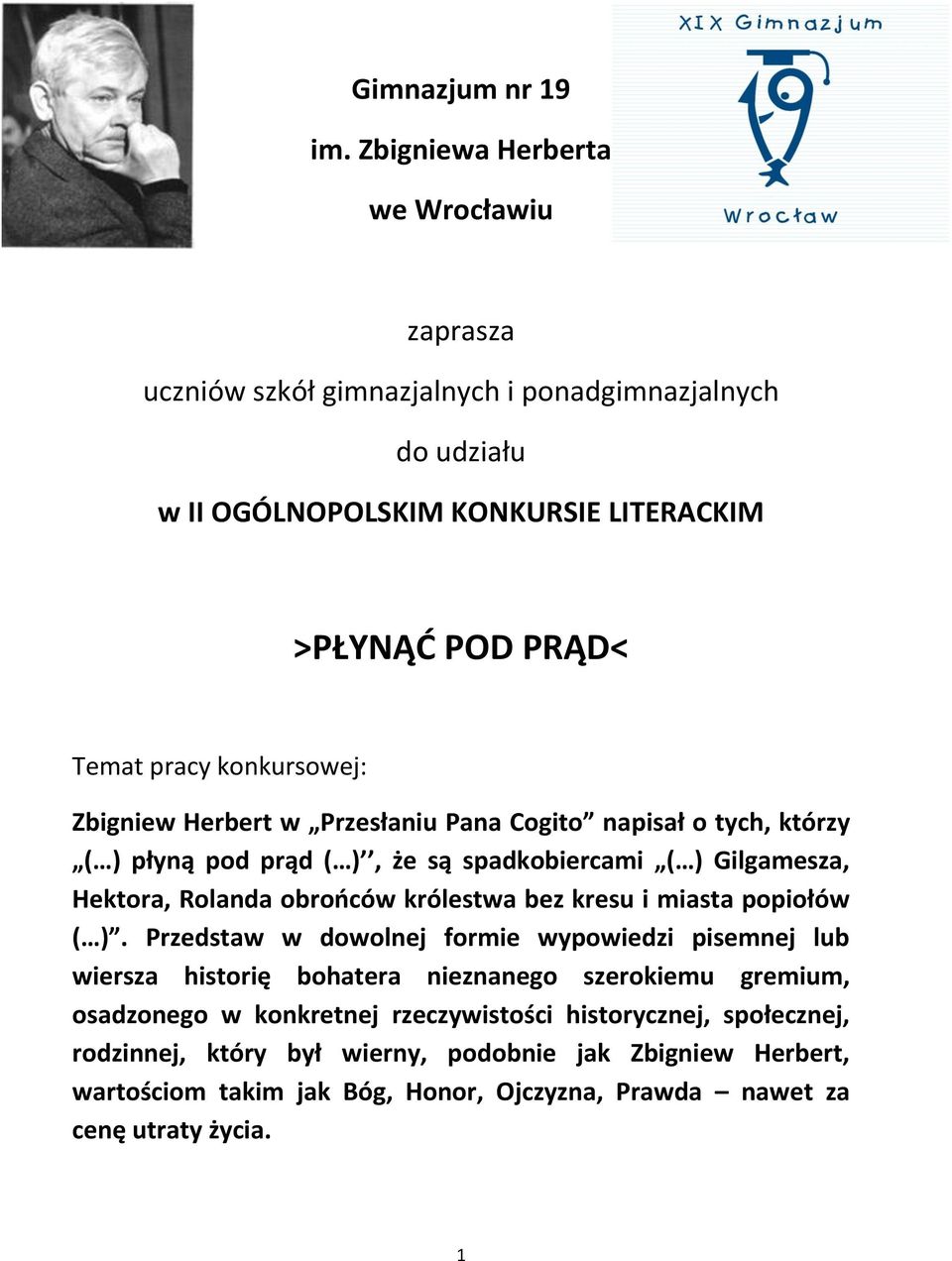 Zbigniew Herbert w Przesłaniu Pana Cogito napisał o tych, którzy ( ) płyną pod prąd ( ), że są spadkobiercami ( ) Gilgamesza, Hektora, Rolanda obrooców królestwa bez kresu i