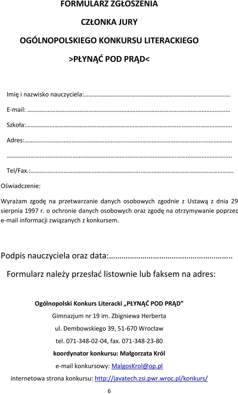 o ochronie danych osobowych oraz zgodę na otrzymywanie poprzez e-mail informacji związanych z konkursem. Podpis nauczyciela oraz data:.