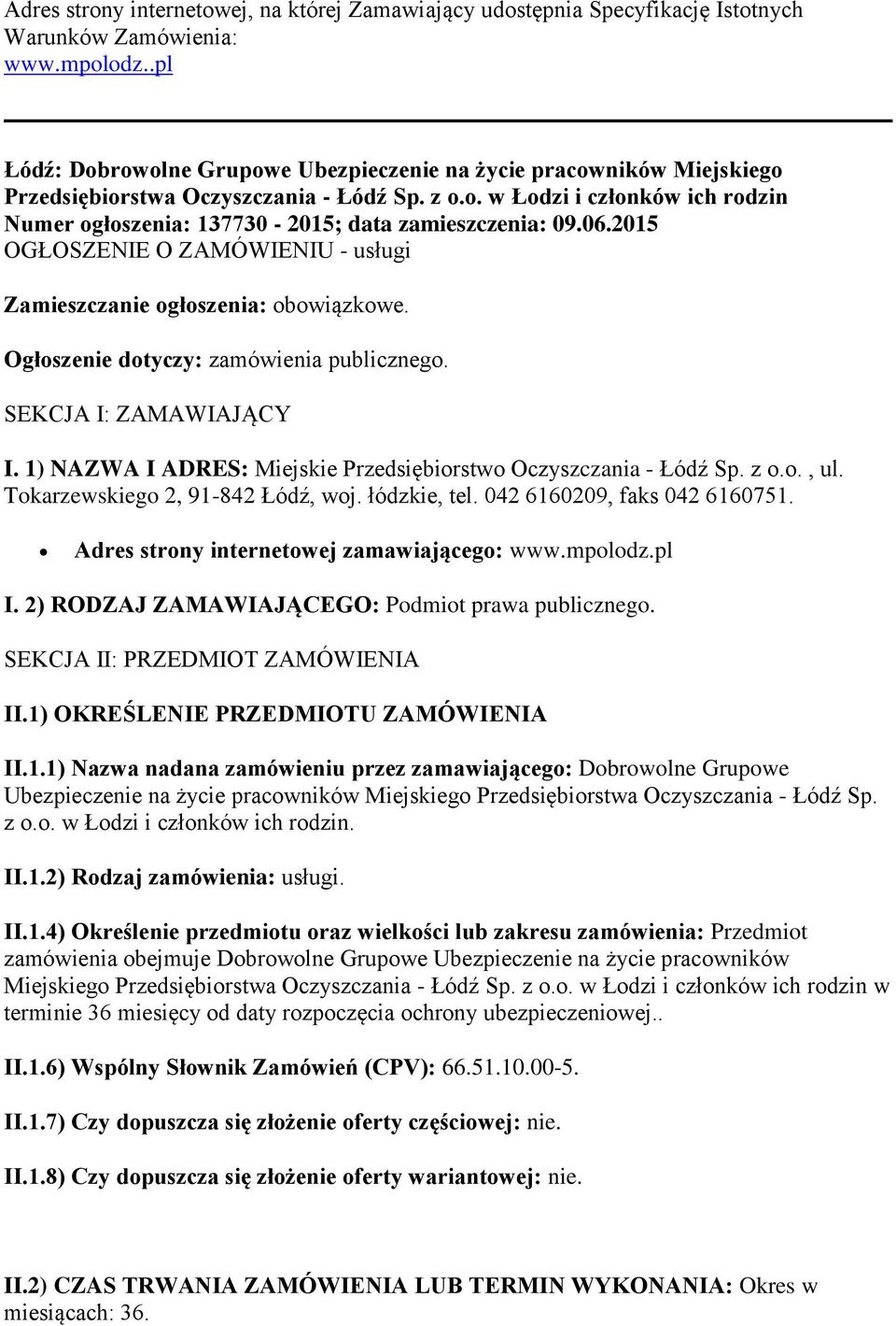 06.2015 OGŁOSZENIE O ZAMÓWIENIU - usługi Zamieszczanie ogłoszenia: obowiązkowe. Ogłoszenie dotyczy: zamówienia publicznego. SEKCJA I: ZAMAWIAJĄCY I.