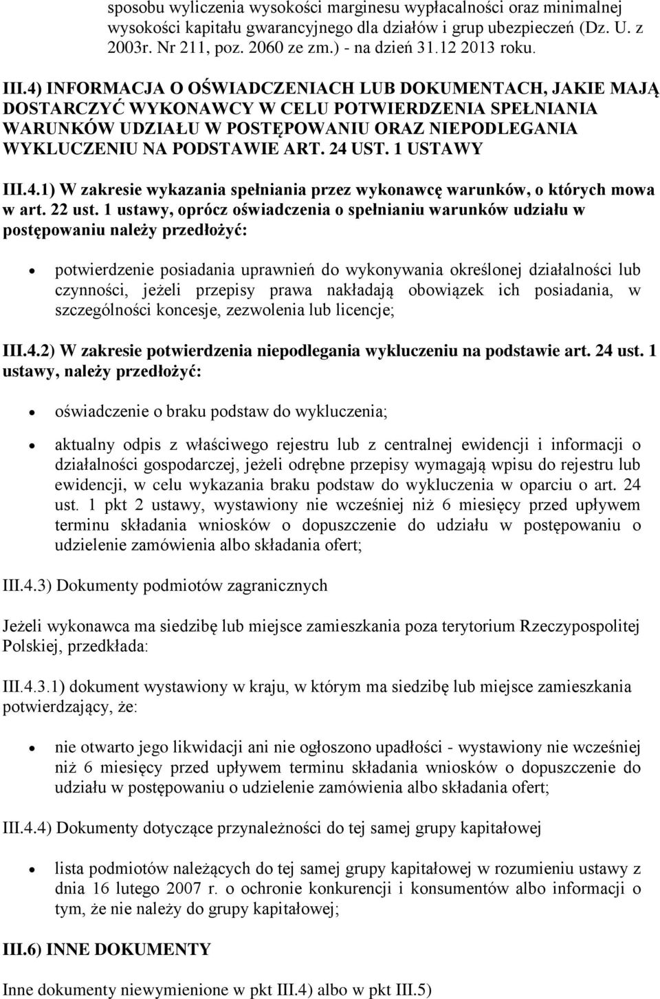 4) INFORMACJA O OŚWIADCZENIACH LUB DOKUMENTACH, JAKIE MAJĄ DOSTARCZYĆ WYKONAWCY W CELU POTWIERDZENIA SPEŁNIANIA WARUNKÓW UDZIAŁU W POSTĘPOWANIU ORAZ NIEPODLEGANIA WYKLUCZENIU NA PODSTAWIE ART. 24 UST.