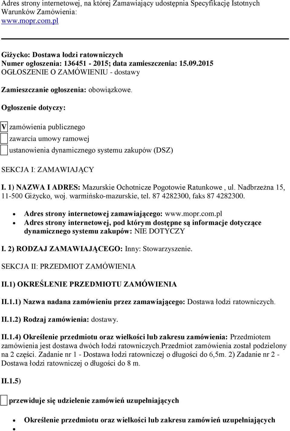 Ogłoszenie dotyczy: V zamówienia publicznego zawarcia umowy ramowej ustanowienia dynamicznego systemu zakupów (DSZ) SEKCJA I: ZAMAWIAJĄCY I.