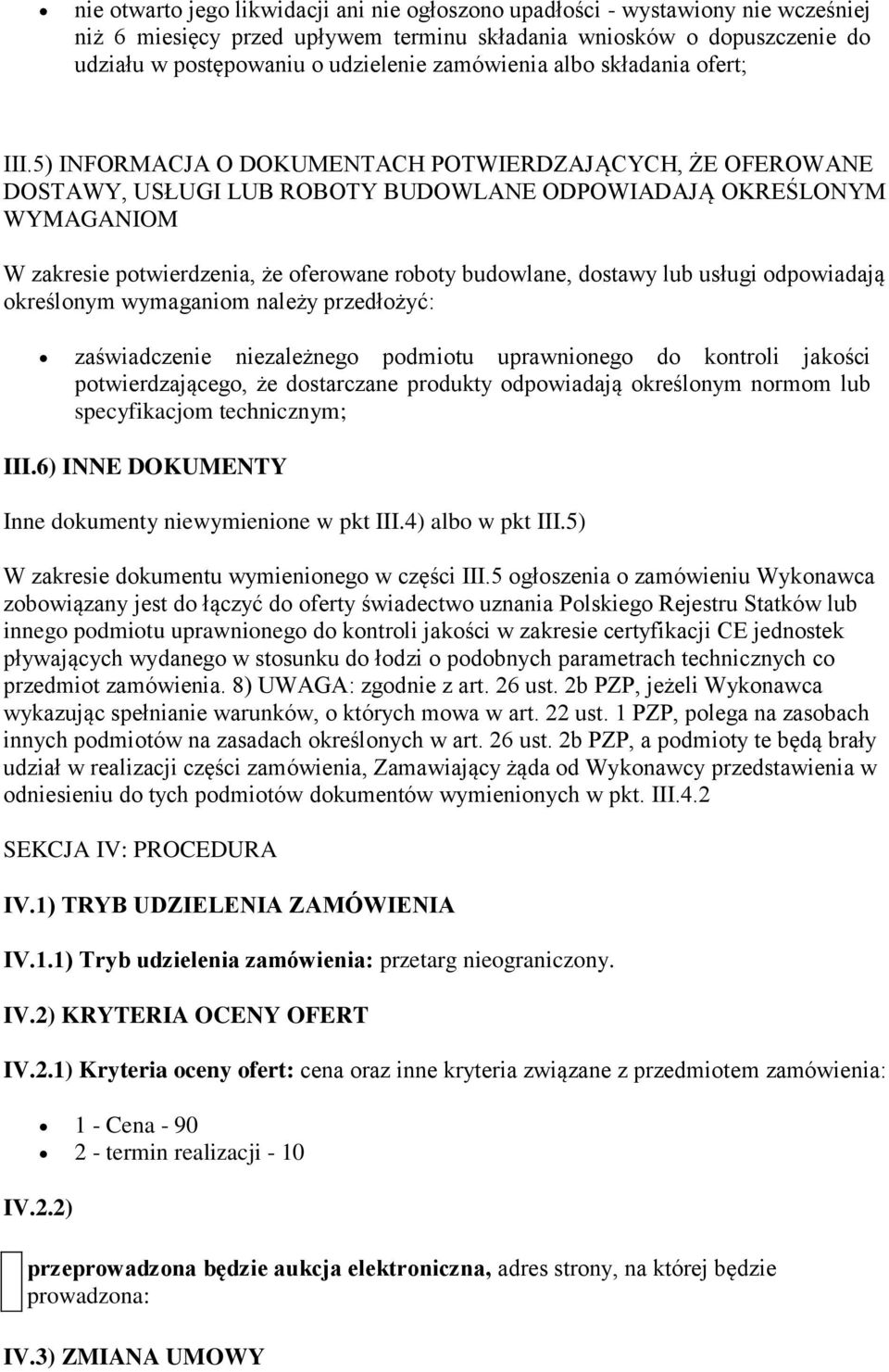 5) INFORMACJA O DOKUMENTACH POTWIERDZAJĄCYCH, ŻE OFEROWANE DOSTAWY, USŁUGI LUB ROBOTY BUDOWLANE ODPOWIADAJĄ OKREŚLONYM WYMAGANIOM W zakresie potwierdzenia, że oferowane roboty budowlane, dostawy lub