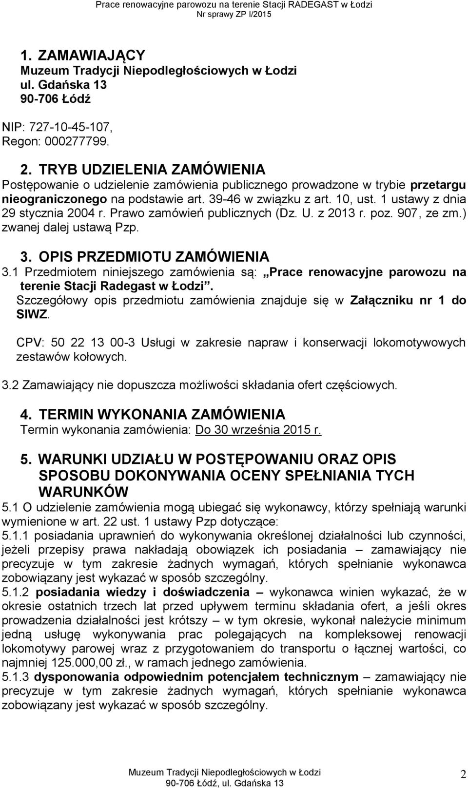 1 ustawy z dnia 29 stycznia 2004 r. Prawo zamówień publicznych (Dz. U. z 2013 r. poz. 907, ze zm.) zwanej dalej ustawą Pzp. 3. OPIS PRZEDMIOTU ZAMÓWIENIA 3.