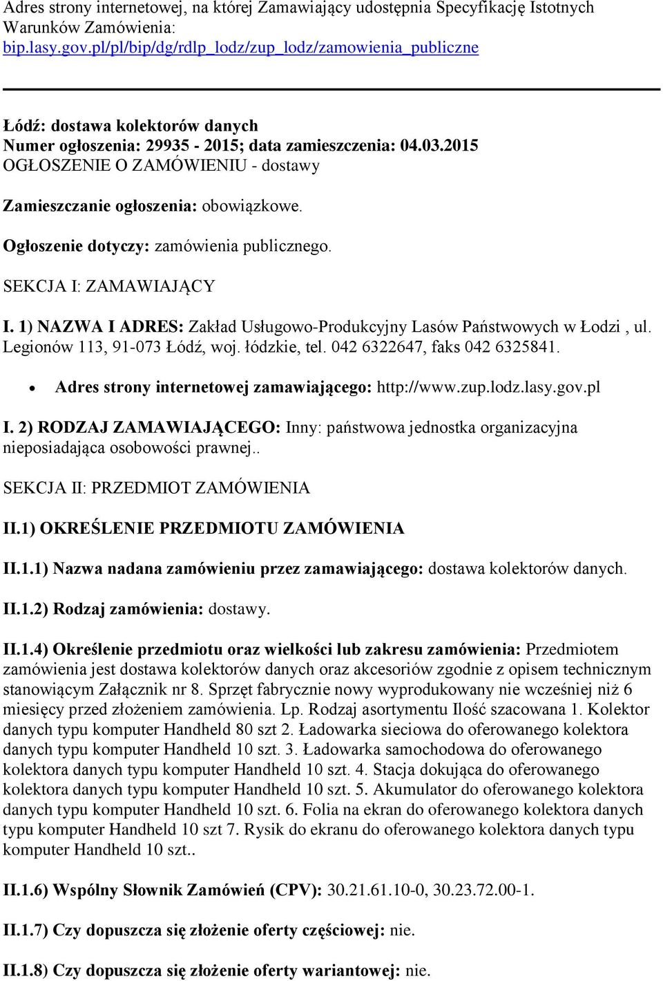 2015 OGŁOSZENIE O ZAMÓWIENIU - dostawy Zamieszczanie ogłoszenia: obowiązkowe. Ogłoszenie dotyczy: zamówienia publicznego. SEKCJA I: ZAMAWIAJĄCY I.