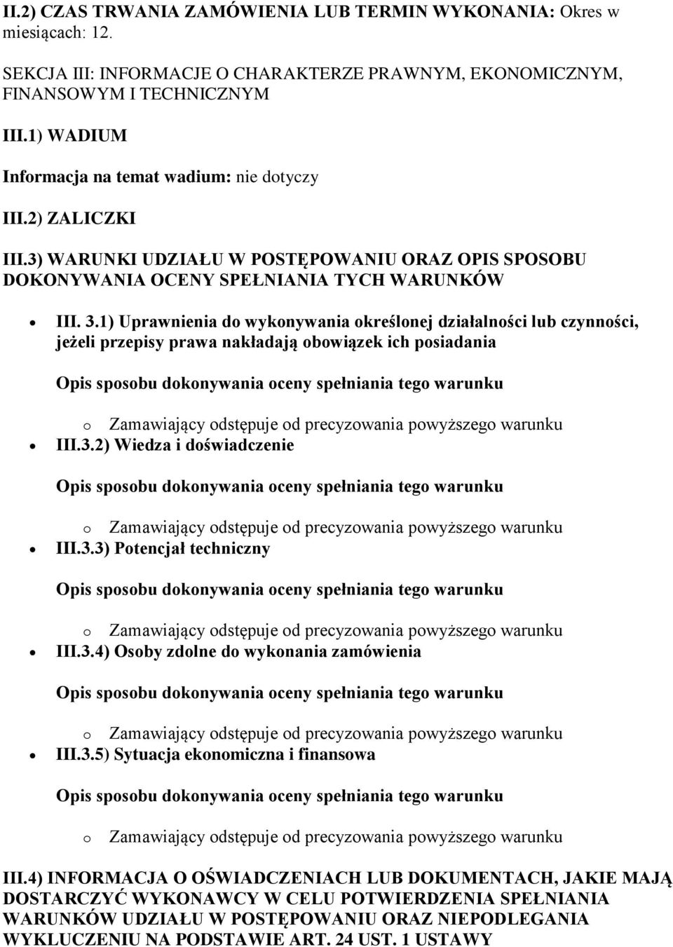 1) Uprawnienia do wykonywania określonej działalności lub czynności, jeżeli przepisy prawa nakładają obowiązek ich posiadania III.3.2) Wiedza i doświadczenie III.3.3) Potencjał techniczny III.3.4) Osoby zdolne do wykonania zamówienia III.
