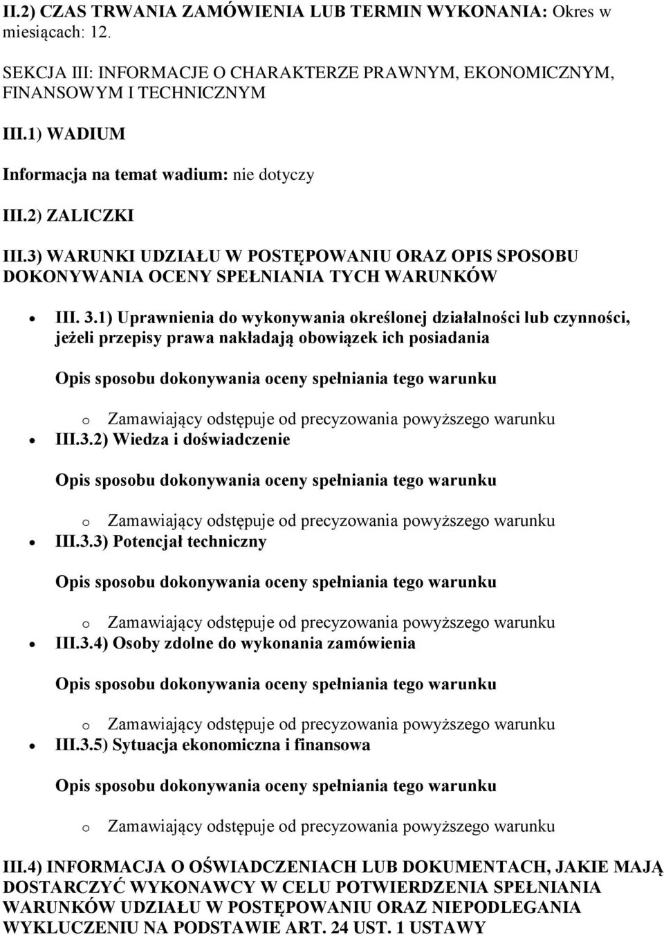 1) Uprawnienia do wykonywania określonej działalności lub czynności, jeżeli przepisy prawa nakładają obowiązek ich posiadania III.3.2) Wiedza i doświadczenie III.3.3) Potencjał techniczny III.3.4) Osoby zdolne do wykonania zamówienia III.