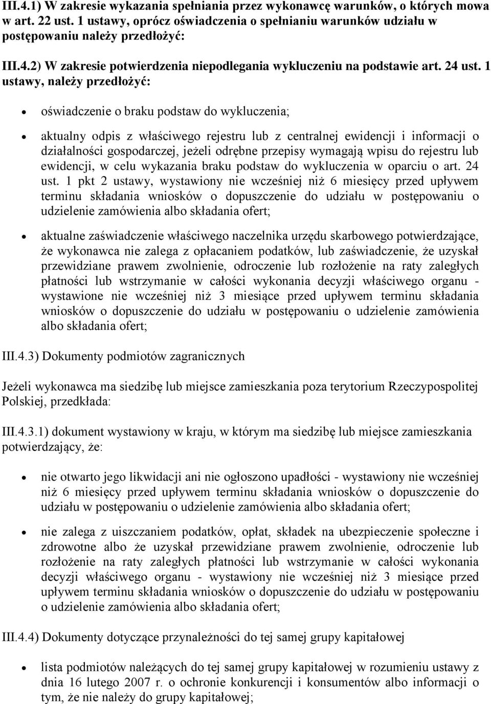 1 ustawy, należy przedłożyć: oświadczenie o braku podstaw do wykluczenia; aktualny odpis z właściwego rejestru lub z centralnej ewidencji i informacji o działalności gospodarczej, jeżeli odrębne