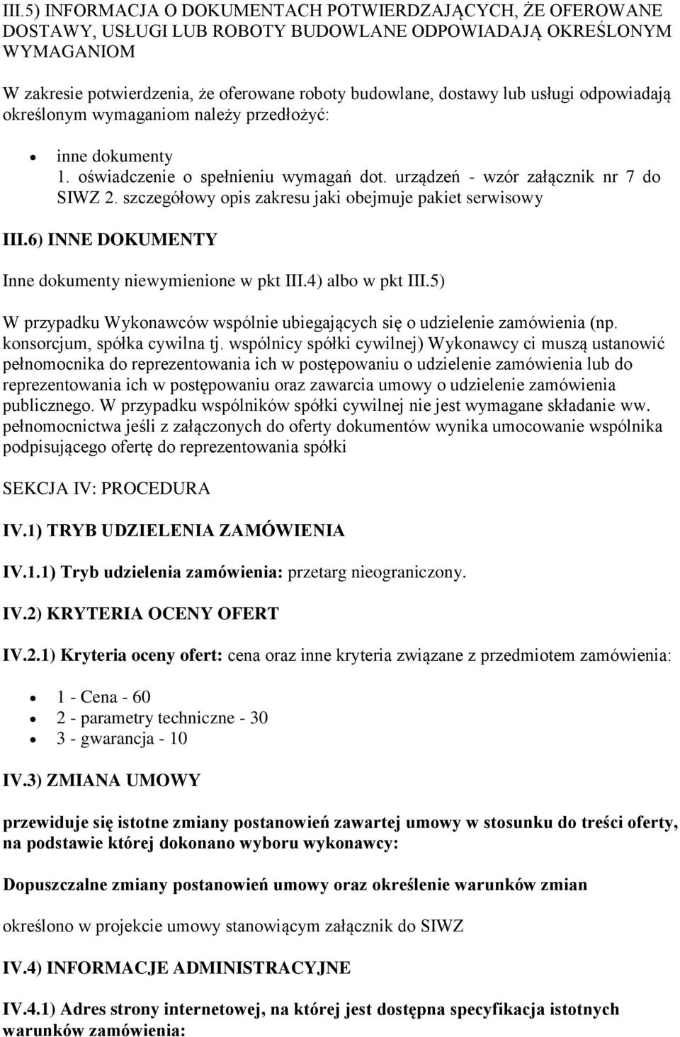 szczegółowy opis zakresu jaki obejmuje pakiet serwisowy III.6) INNE DOKUMENTY Inne dokumenty niewymienione w pkt III.4) albo w pkt III.